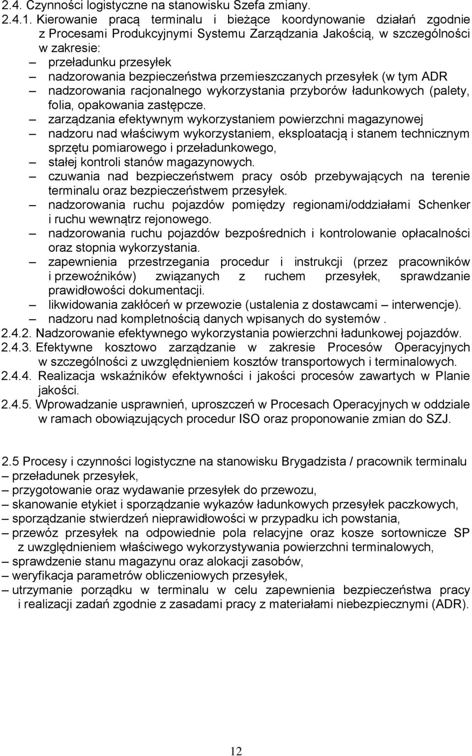 bezpieczeństwa przemieszczanych przesyłek (w tym ADR nadzorowania racjonalnego wykorzystania przyborów ładunkowych (palety, folia, opakowania zastępcze.