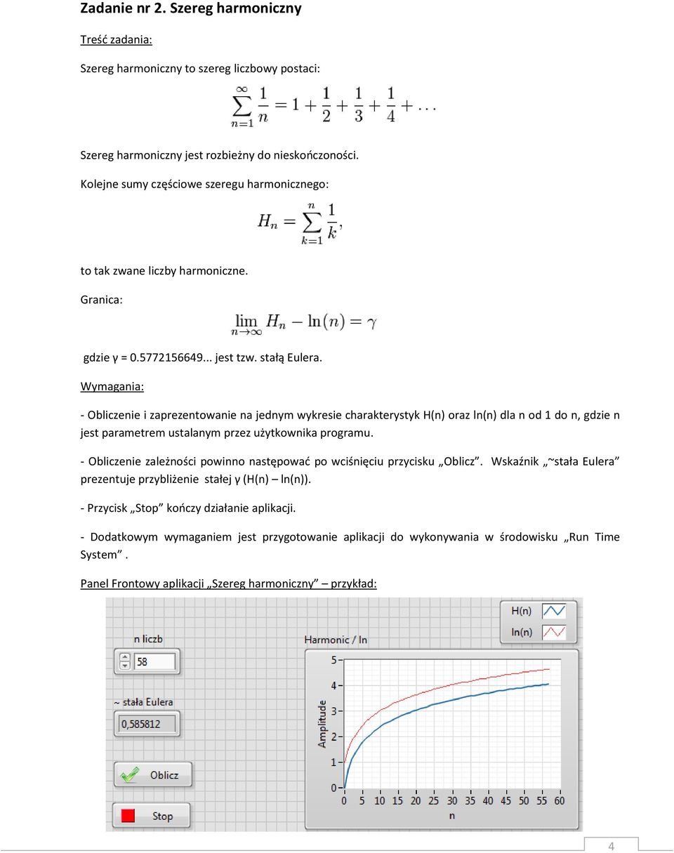 - Obliczenie i zaprezentowanie na jednym wykresie charakterystyk H(n) oraz ln(n) dla n od 1 do n, gdzie n jest parametrem ustalanym przez użytkownika programu.