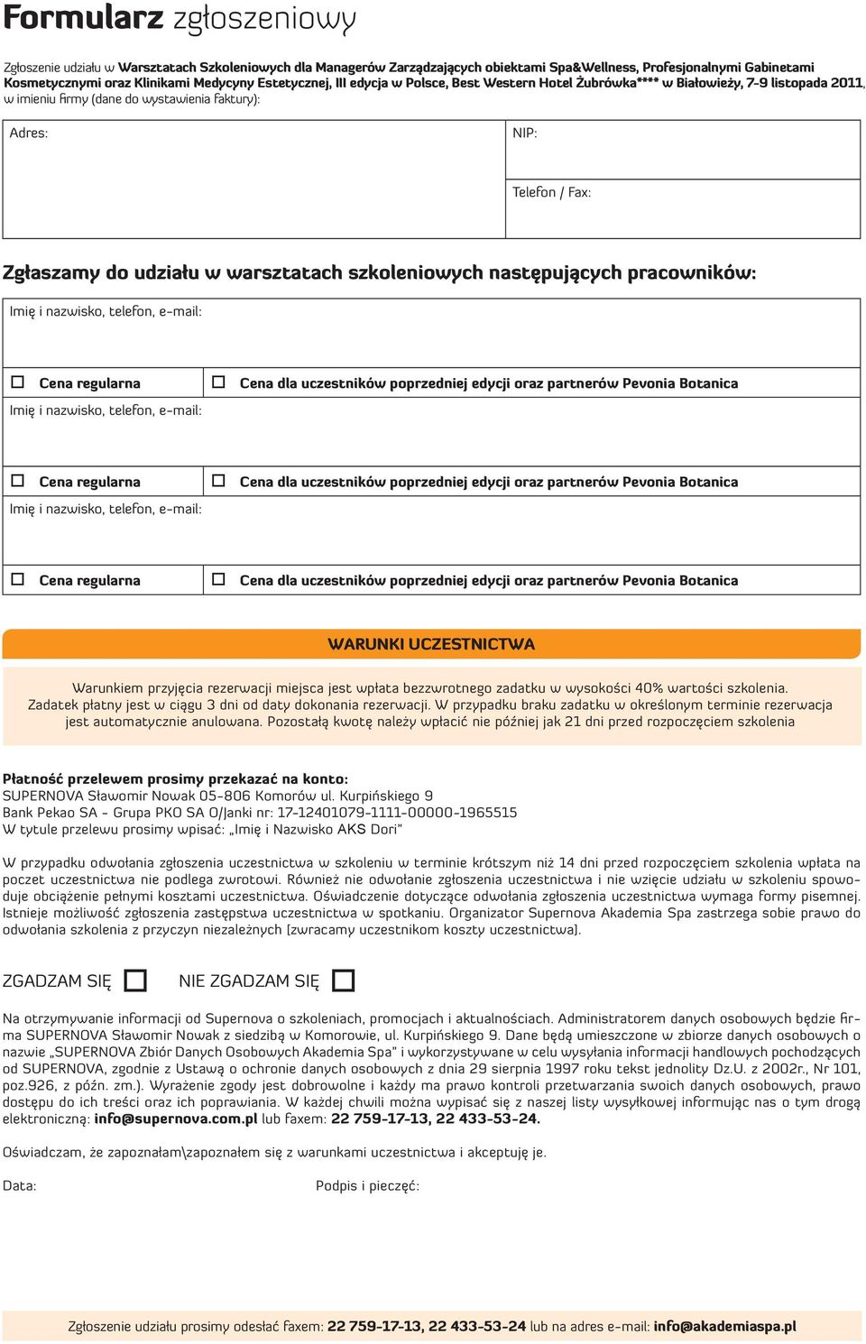 warsztatach szkoleniowych następujących pracowników: Imię i nazwisko, telefon, e-mail: Cena regularna Imię i nazwisko, telefon, e-mail: Cena dla uczestników poprzedniej edycji oraz partnerów Pevonia