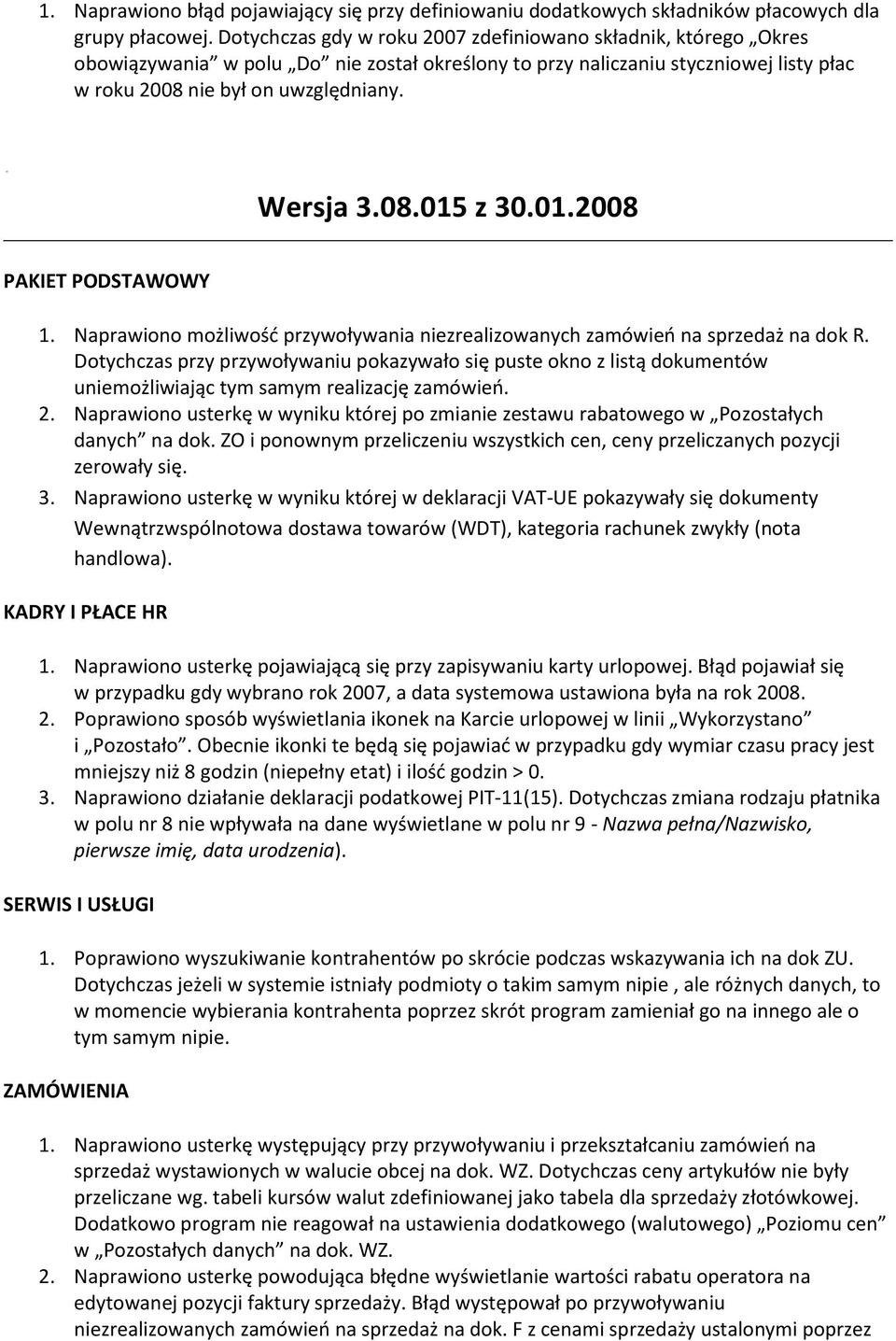 01.2008 1. Naprawiono możliwośd przywoływania niezrealizowanych zamówieo na sprzedaż na dok R.