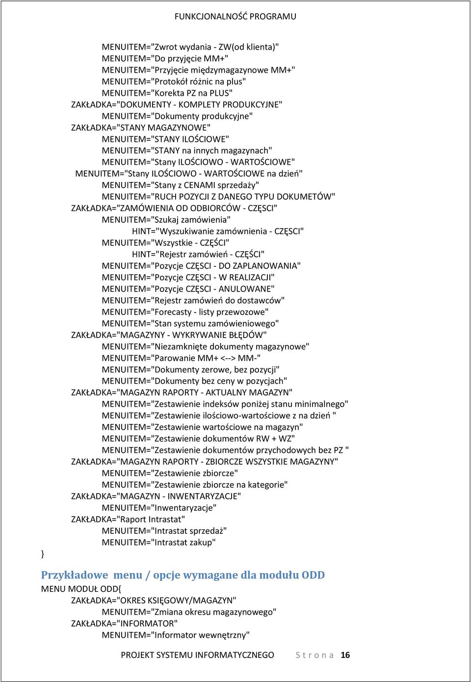 MENUITEM="Stany ILOŚCIOWO - WARTOŚCIOWE na dzień" MENUITEM="Stany z CENAMI sprzedaży" MENUITEM="RUCH POZYCJI Z DANEGO TYPU DOKUMETÓW" ZAKŁADKA="ZAMÓWIENIA OD ODBIORCÓW - CZĘSCI" MENUITEM="Szukaj