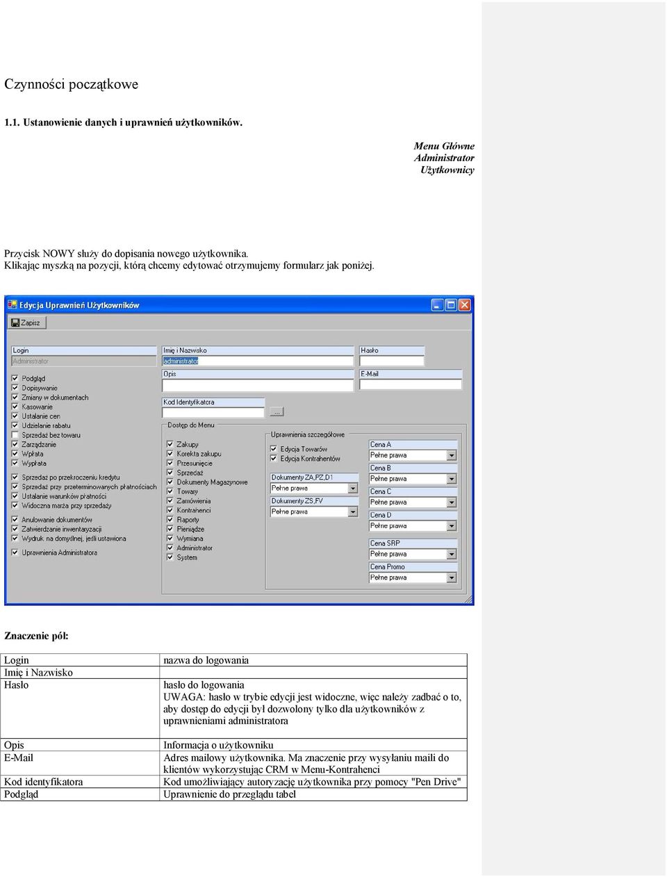 Znaczenie pól: Login Imię i Nazwisko Hasło Opis E-Mail Kod identyfikatora Podgląd nazwa do logowania hasło do logowania UWAGA: hasło w trybie edycji jest widoczne, więc należy zadbać o to,