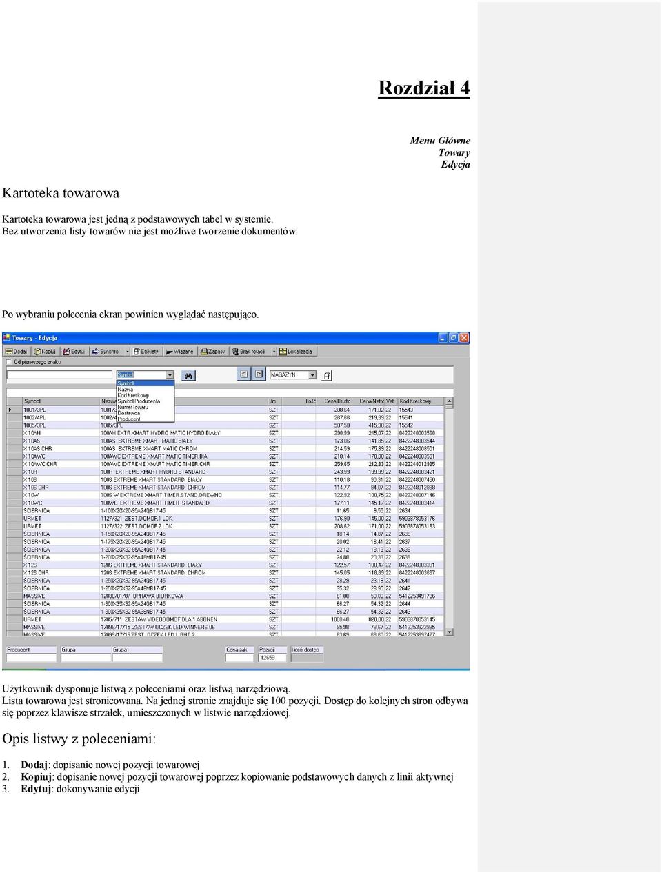 Użytkownik dysponuje listwą z poleceniami oraz listwą narzędziową. Lista towarowa jest stronicowana. Na jednej stronie znajduje się 100 pozycji.