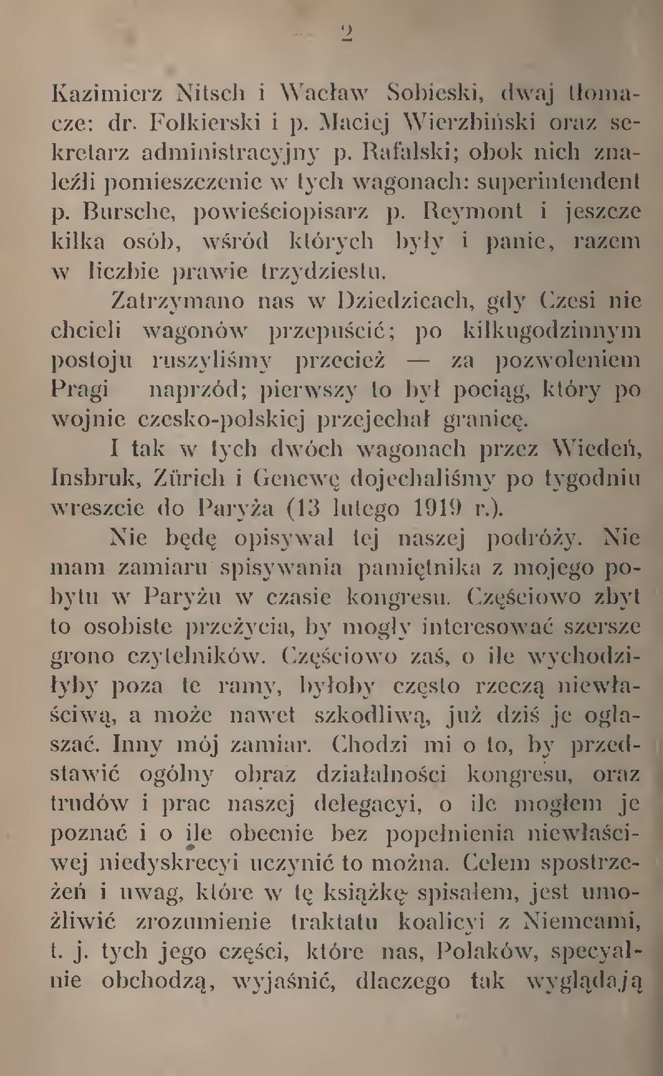 Zatrzymano nas w Dziedzicach, gdy Czesi nie chcieli wagonów przepuci; po kilkugodzinnym postoju ruszylimy przecie za pozwoleniem Pragi naprzód; pierwszy to by pocig, który po wojnie czesko-polskiej