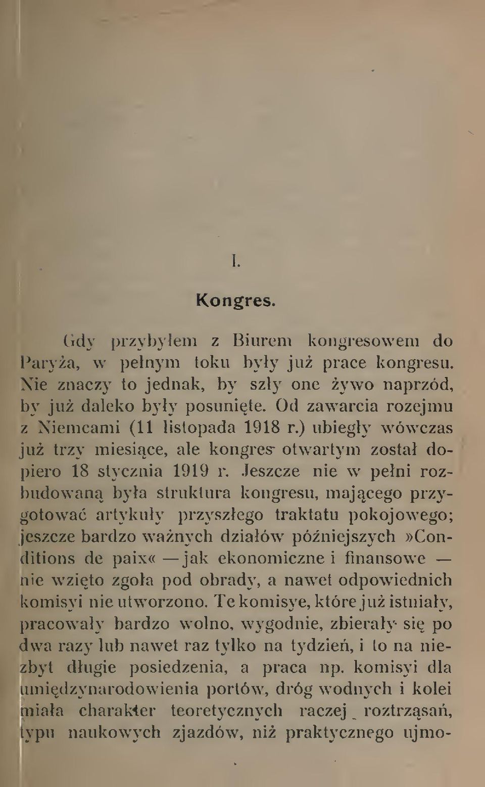 Jeszcze nie w peni rozbudowan bya struktura kongresu, majcego przygotowa artykuy przyszego traktatu pokojowego; jeszcze bardzo wanych dziaów póniejszych»conditions de paix«jak ekonomiczne i finansowe