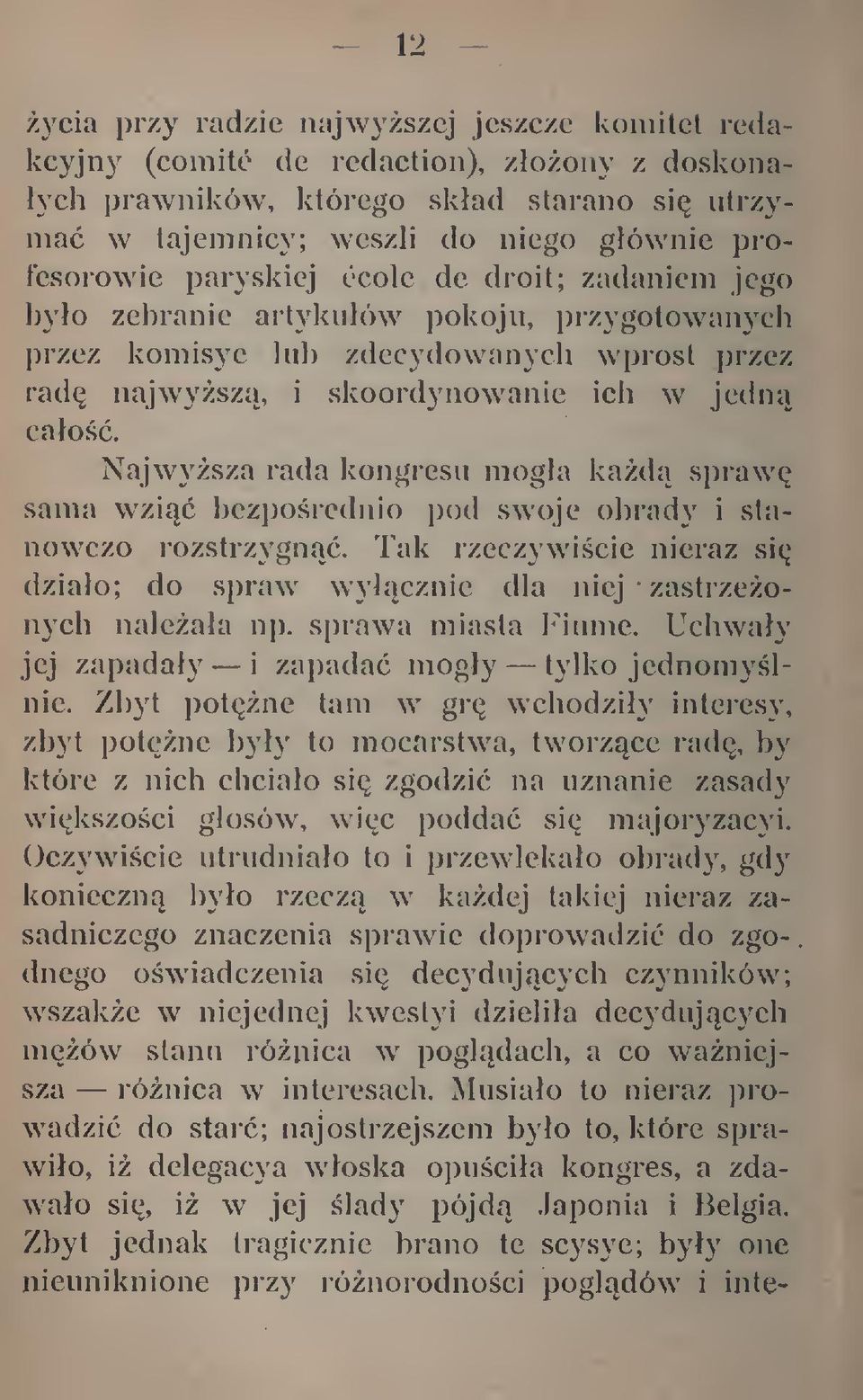 Najwysza rada kongresu moga kada spraw sama wzi bezporednio pod swoje obrady i stanowczo rozstrzygn. Tak rzeczywicie nieraz si dziao; do spraw wycznie dla niej zastrzeonych naleaa np.