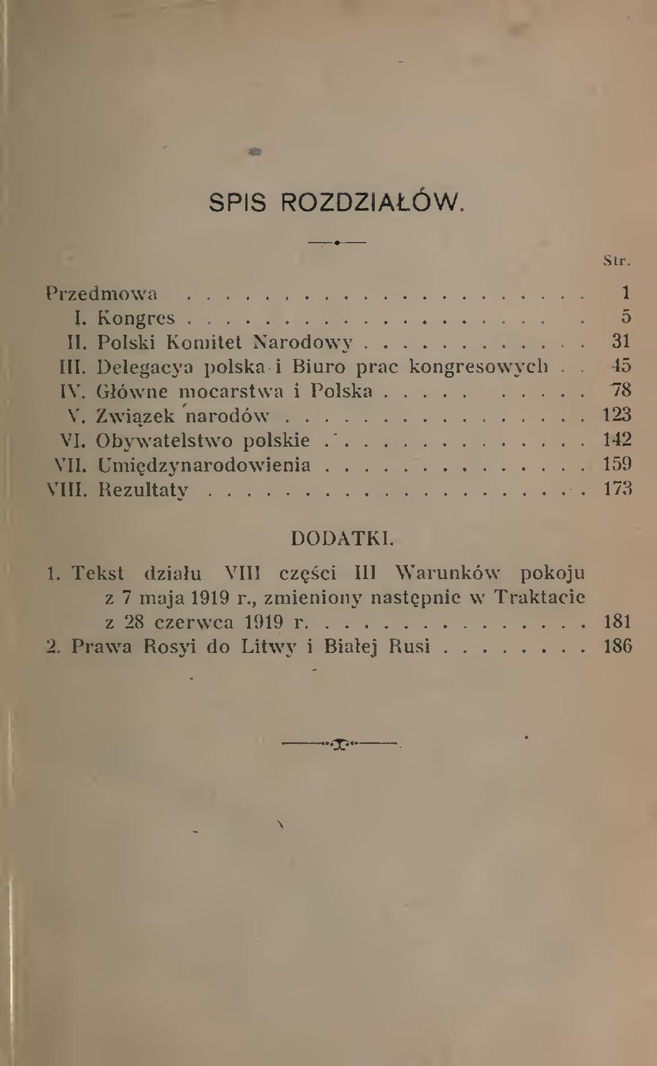 Obywatelstwo polskie 142 VII. Umidzynarodowienia 159 VIII. Rezultaty 173 DODATKI. 1. Tekst dziau VIII czci III Warunków pokoju z 7 maja 1919 r.