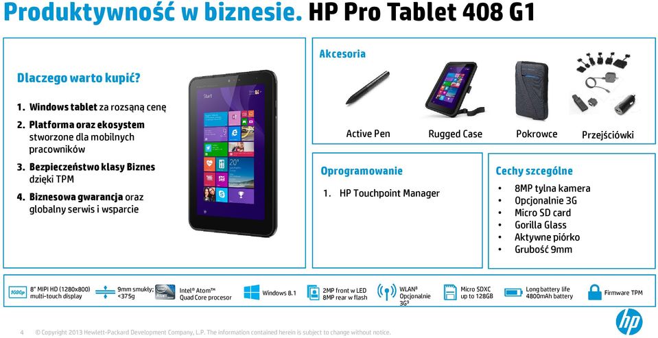 HP Touchpoint Manager Pokrowce Cechy szcególne 8MP tylna kamera Opcjonalnie 3G Micro SD card Gorilla Glass Aktywne piórko Grubość 9mm Przejściówki 8 MIPI HD