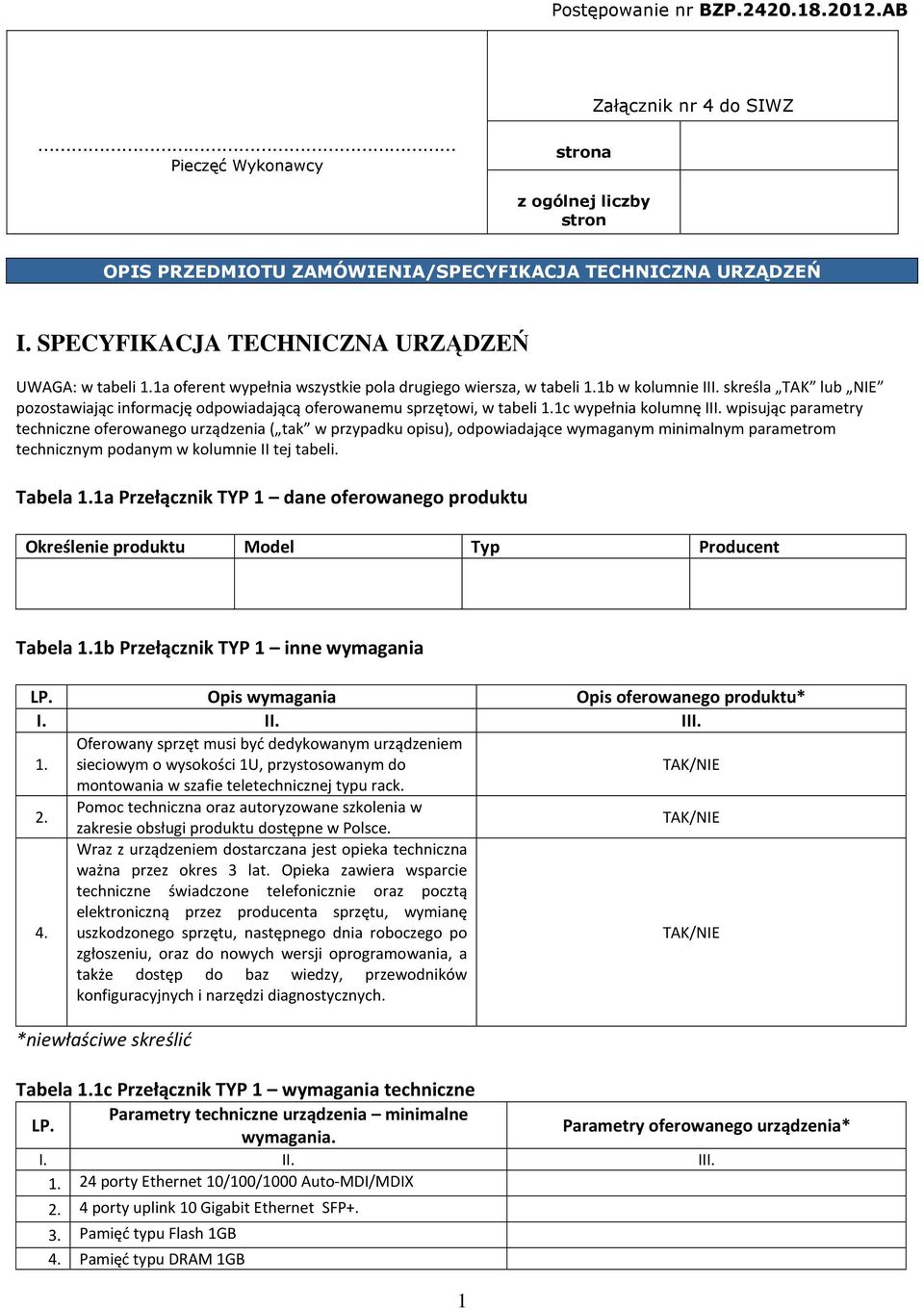 skreśla TAK lub NIE pozostawiając informację odpowiadającą oferowanemu sprzętowi, w tabeli 1c wypełnia kolumnę III.