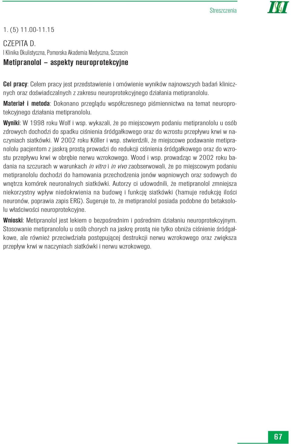 doœwiadczalnych z zakresu neuroprotekcyjnego dzia³ania metipranololu. Materia³ i metoda: Dokonano przegl¹du wspó³czesnego piœmiennictwa na temat neuroprotekcyjnego dzia³ania metipranololu.