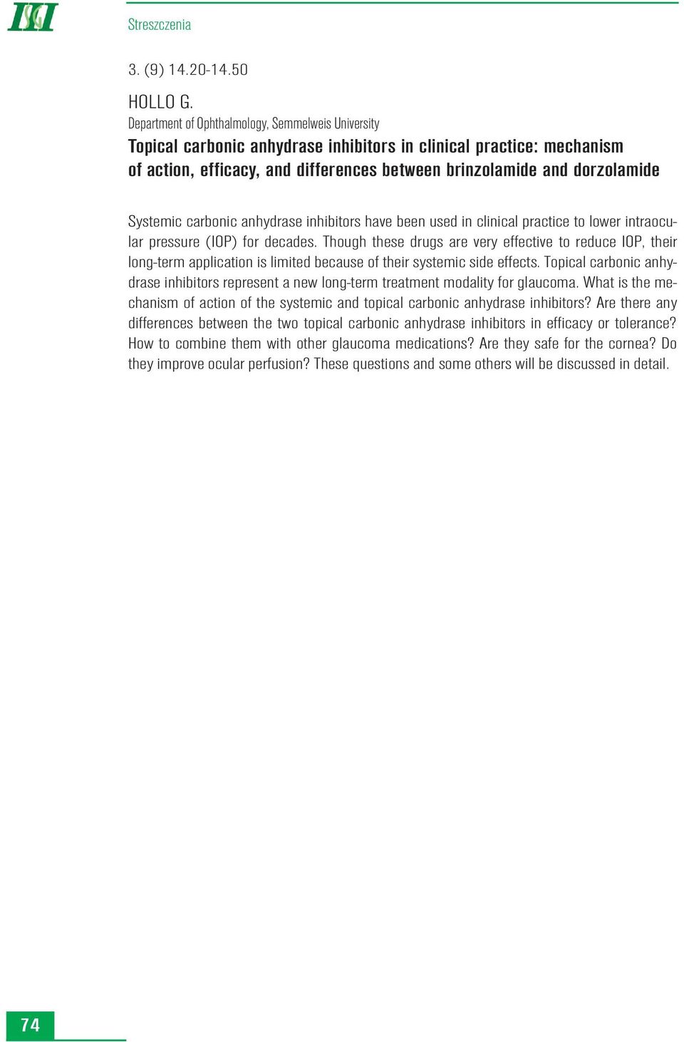 Systemic carbonic anhydrase inhibitors have been used in clinical practice to lower intraocular pressure (IOP) for decades.