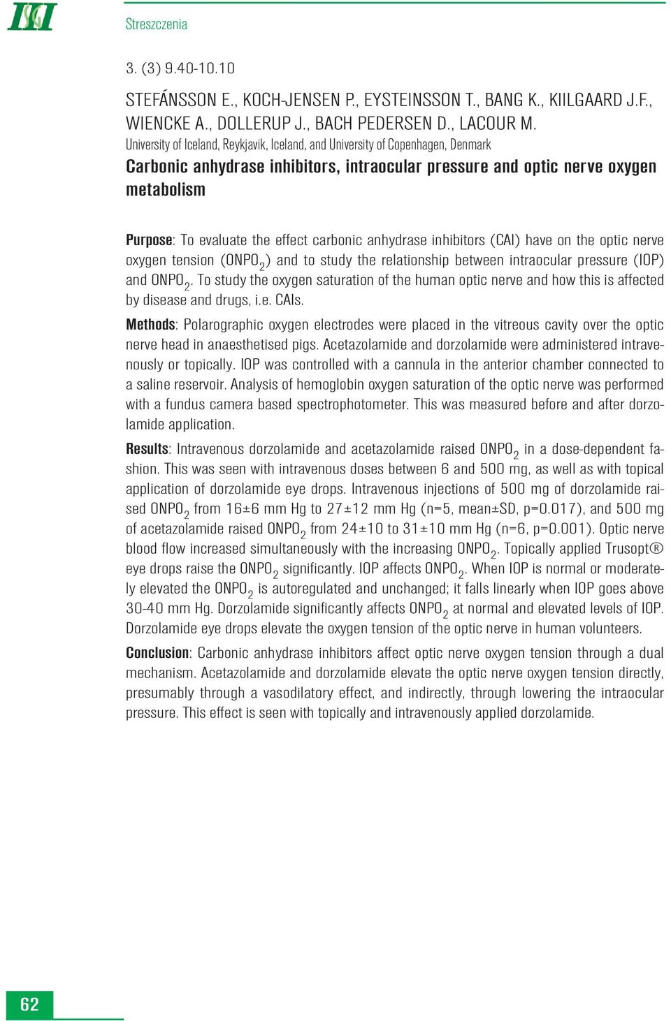 carbonic anhydrase inhibitors (CAI) have on the optic nerve oxygen tension (ONPO 2 ) and to study the relationship between intraocular pressure (IOP) and ONPO 2.