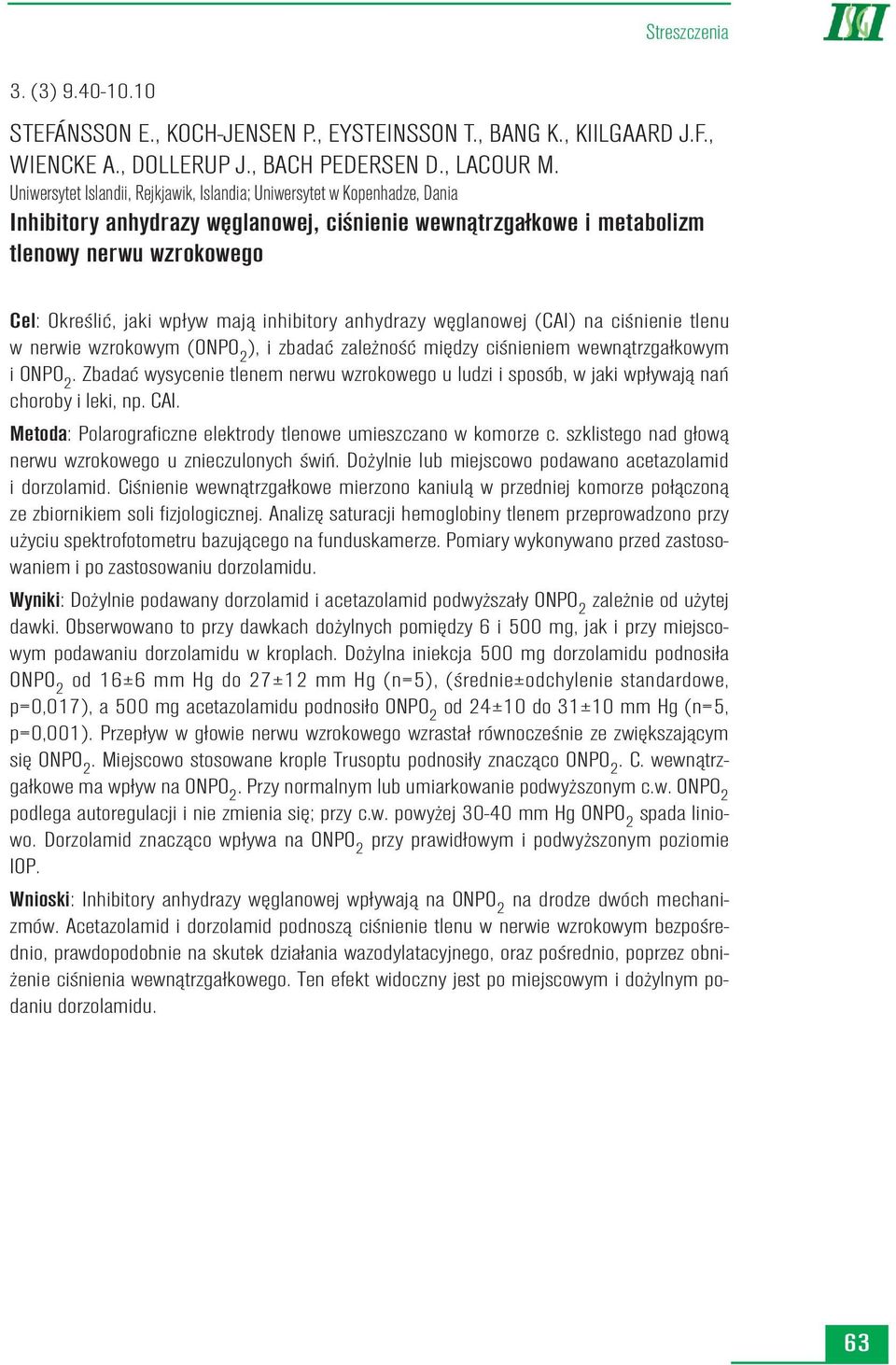 maj¹ inhibitory anhydrazy wêglanowej (CAI) na ciœnienie tlenu w nerwie wzrokowym (ONPO 2 ), i zbadaæ zale noœæ miêdzy ciœnieniem wewn¹trzga³kowym i ONPO 2.