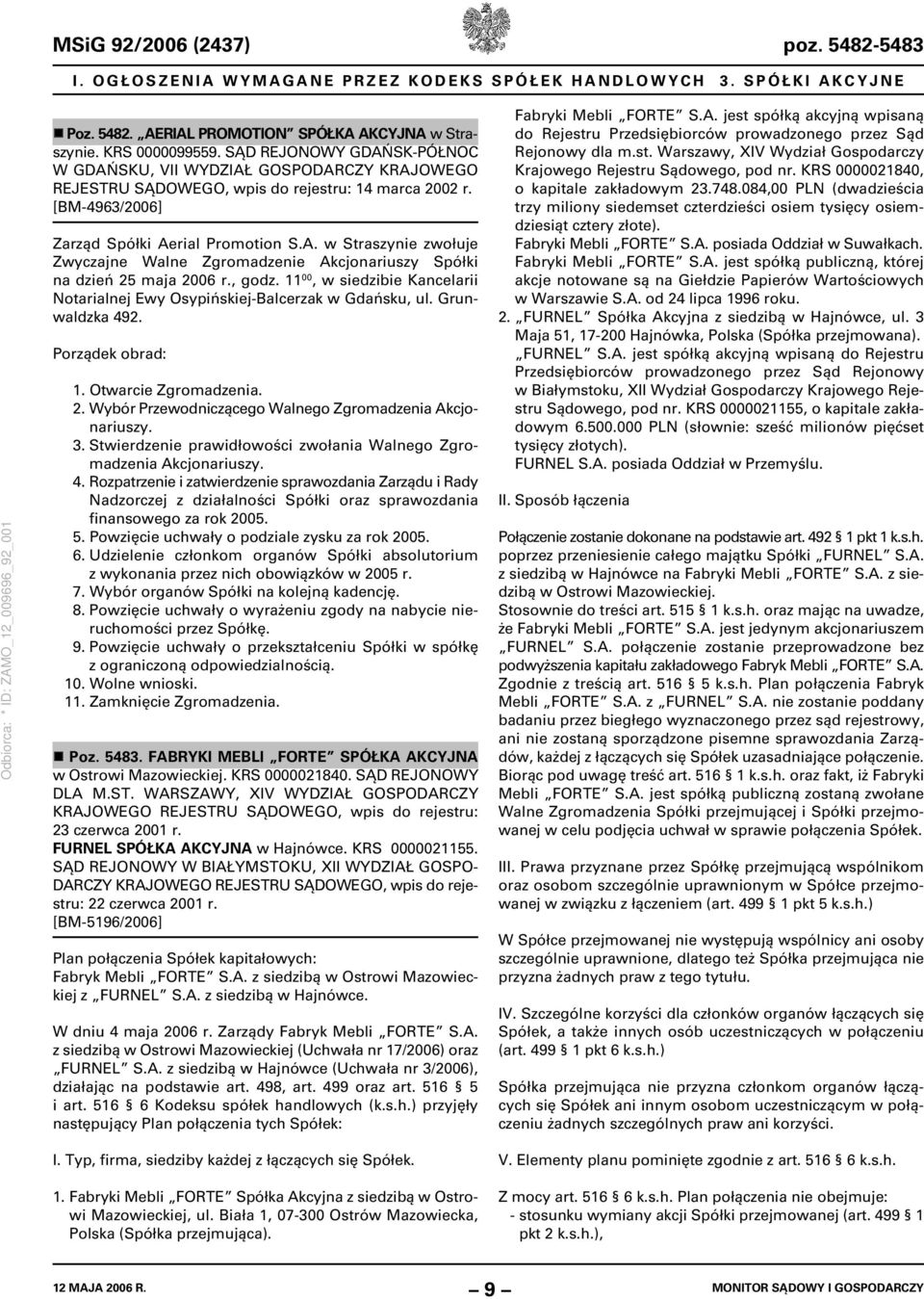 , godz. 11 00, w siedzibie Kancelarii Notarialnej Ewy Osypińskiej-Balcerzak w Gdańsku, ul. Grunwaldzka 492. Porządek obrad: 1. Otwarcie Zgromadzenia. 2.