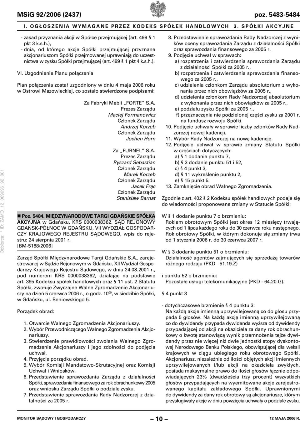 Uzgodnienie Planu połączenia Plan połączenia został uzgodniony w dniu 4 maja 2006 roku w Ostrowi Mazowieckiej, co zostało stwierdzone podpisami: Za Fabryki Mebli FORTE S.A.