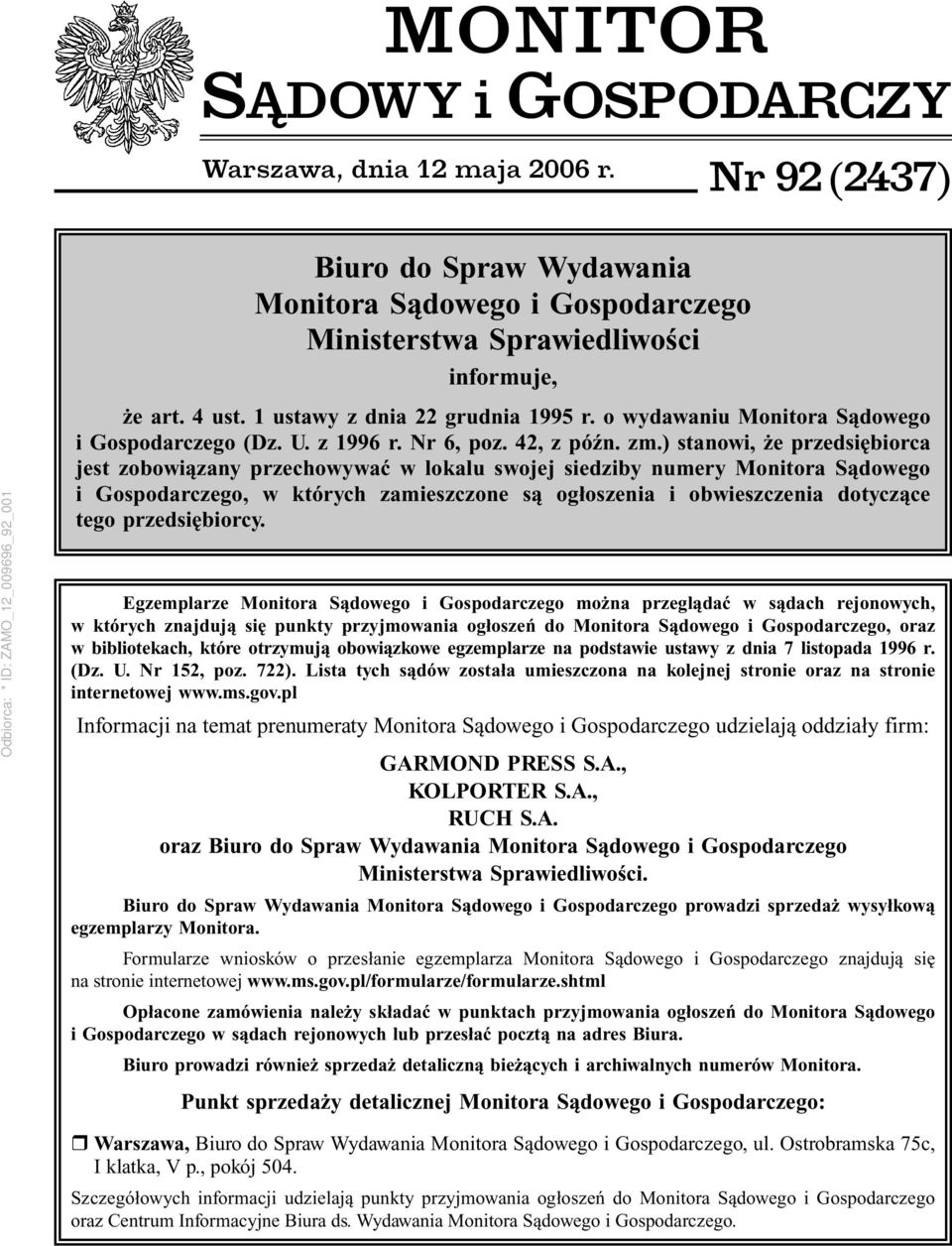 ) stanowi, że przedsiębiorca jest zobowiązany przechowywać w lokalu swojej siedziby numery Monitora Sądowego i Gospodarczego, w których zamieszczone są ogłoszenia i obwieszczenia dotyczące tego