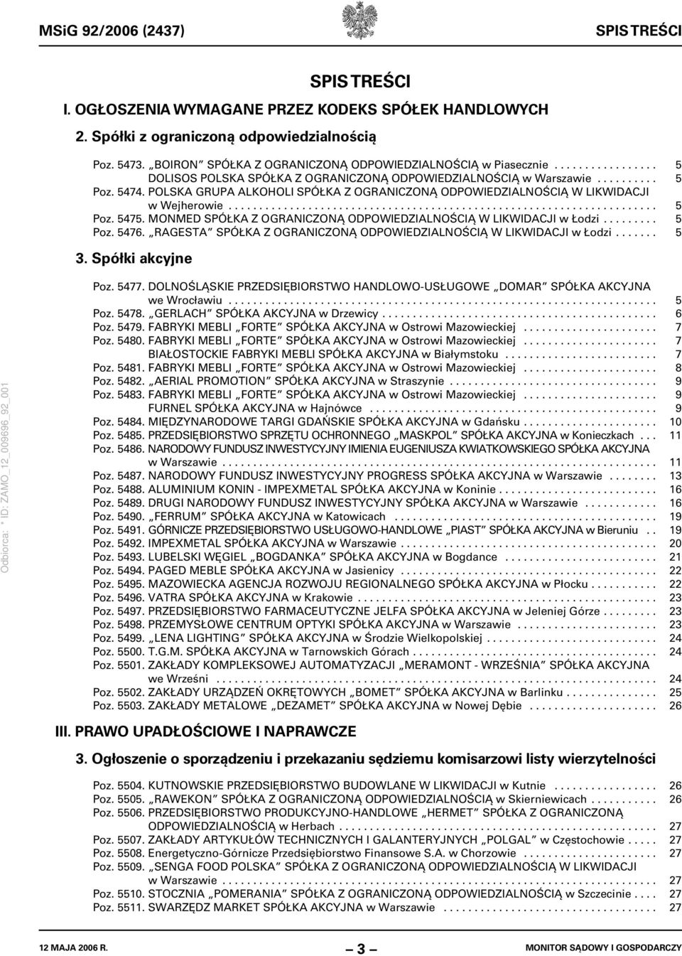 POLSKA GRUPA ALKOHOLI SPÓŁKA Z OGRANICZONĄ ODPOWIEDZIALNOŚCIĄ W LIKWIDACJI w Wejherowie...................................................................... 5 Poz. 5475.