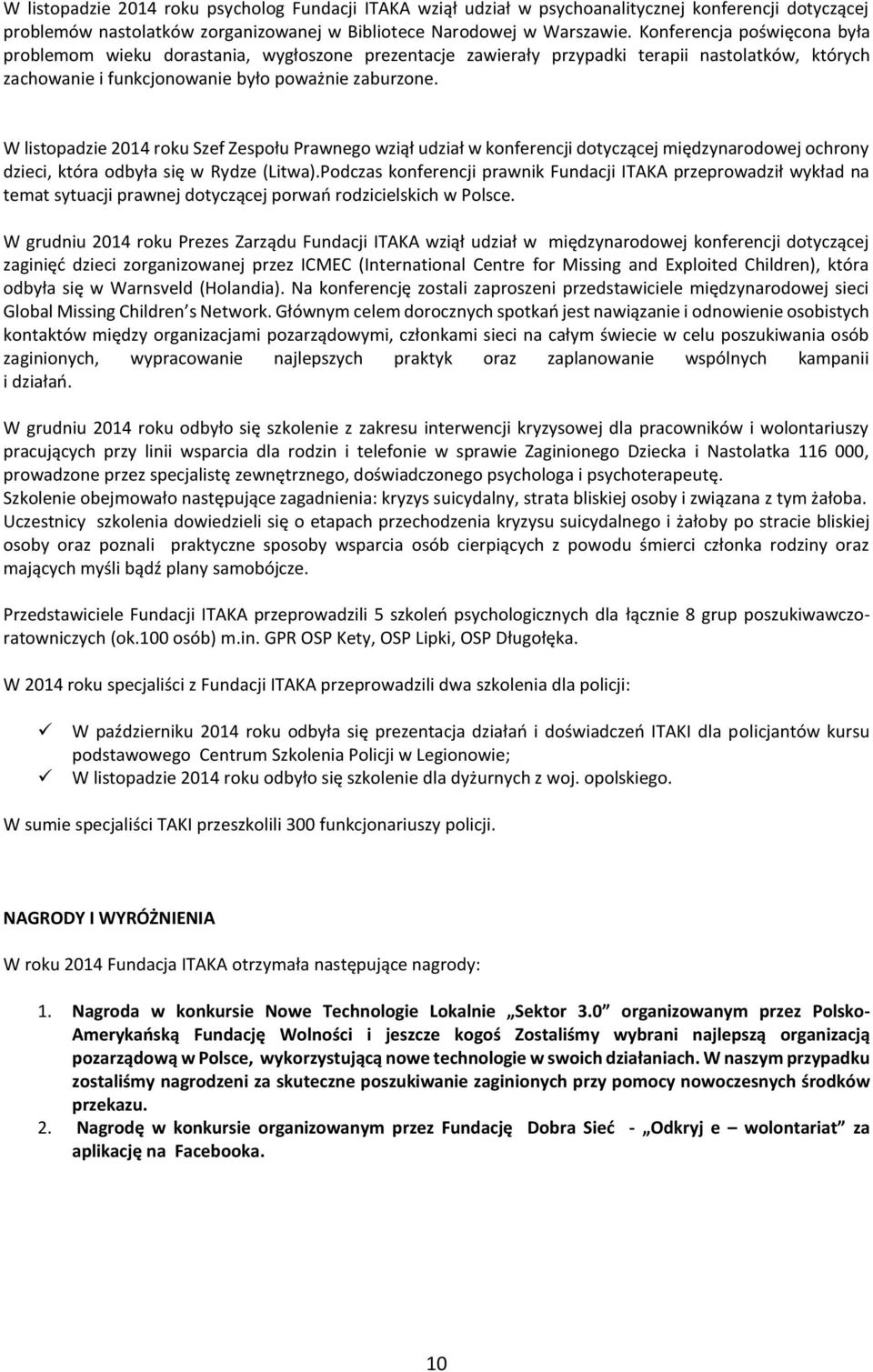 W listopadzie 2014 roku Szef Zespołu Prawnego wziął udział w konferencji dotyczącej międzynarodowej ochrony dzieci, która odbyła się w Rydze (Litwa).