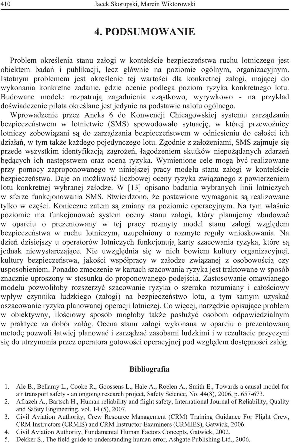 Istotnym problemem jest okre lenie tej warto ci dla konkretnej za ogi, maj cej do wykonania konkretne zadanie, gdzie ocenie podlega poziom ryzyka konkretnego lotu.