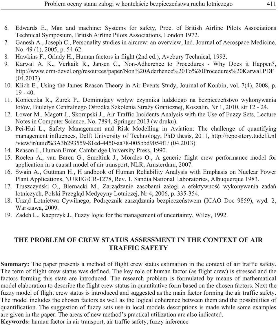 Journal of Aerospace Medicine, No. 49 (1), 2005, p. 54-62. 8. Hawkins F., Orlady H., Human factors in flight (2nd ed.), Avebury Technical, 1993. 9. Karwal A. K., Verkaik R., Jansen C.