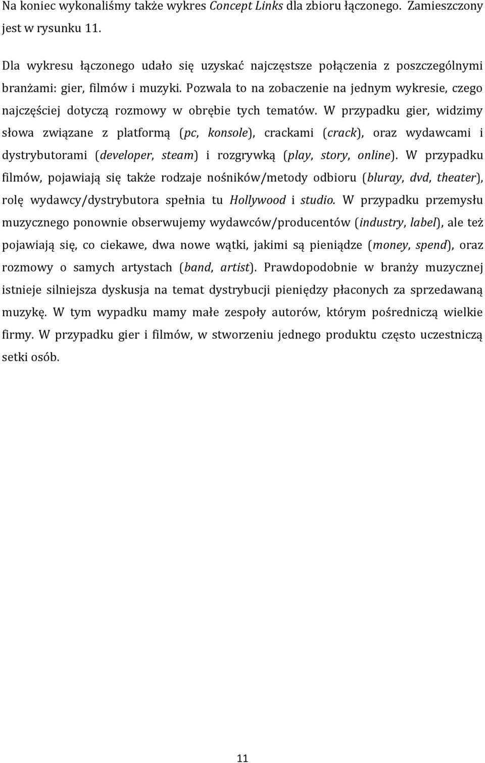 Pozwala to na zobaczenie na jednym wykresie, czego najczęściej dotyczą rozmowy w obrębie tych tematów.