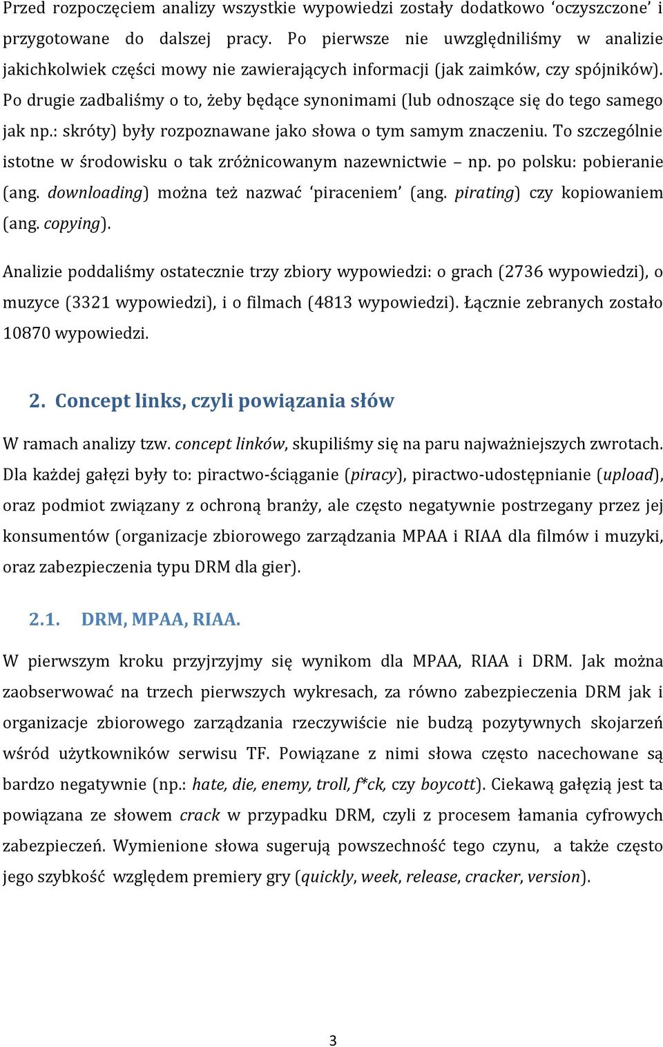 Po drugie zadbaliśmy o to, żeby będące synonimami (lub odnoszące się do tego samego jak np.: skróty) były rozpoznawane jako słowa o tym samym znaczeniu.