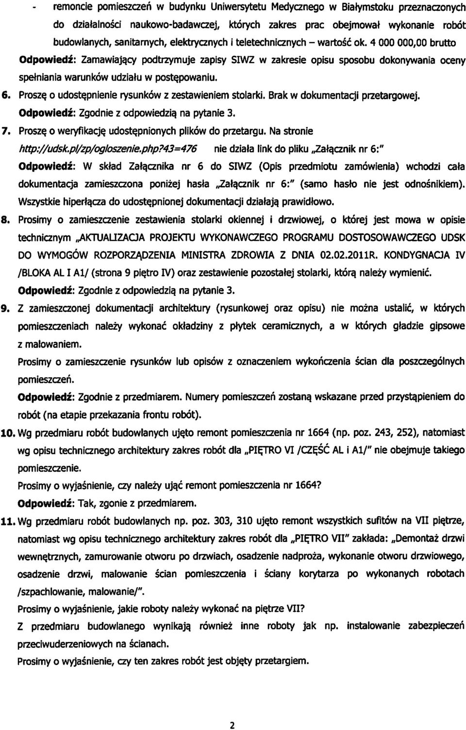 4 000 000,00 brutto Odpowiedz: Zamawiajqcy podtrzymuje zapisy SIWZ w zakresie opisu sposobu dokonywania oceny spetniania warunkow udziatu w postejaowaniu. 6. Prosze.