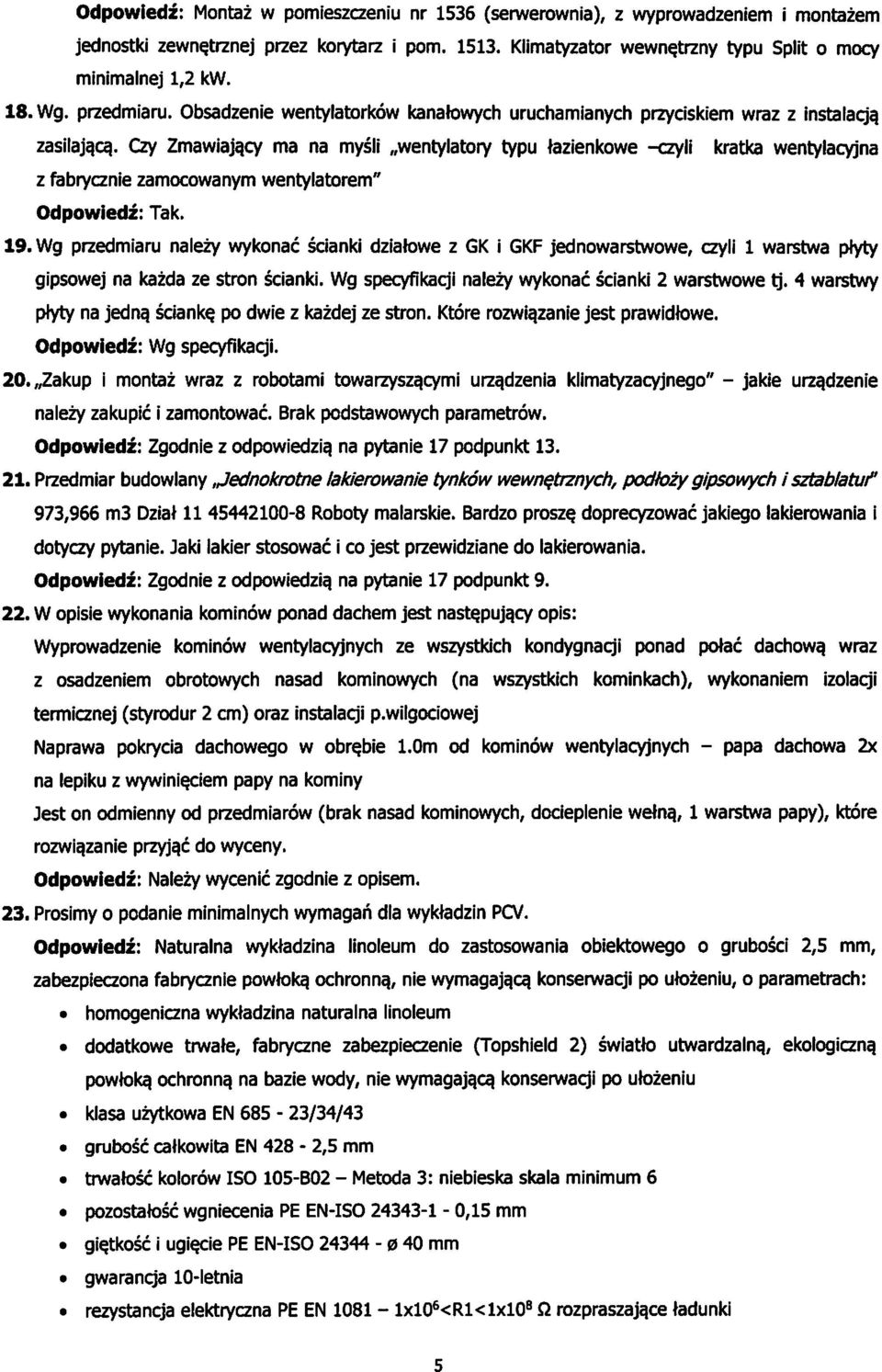 cy ma na mysli,,wentylatory typu tazienkowe -czyli kratka wentylacyjna z fabrycznie zamocowanym wentylatorem" Odpowiedz: Tak. 19.