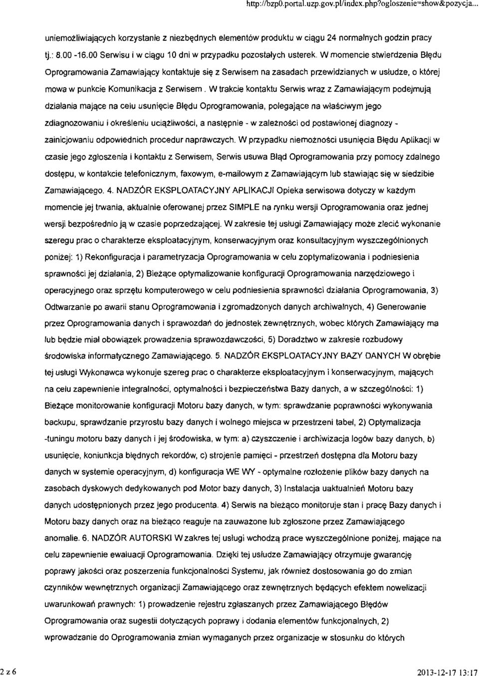 W trakcie kontaktu Serwis wraz z Zamawiajqcym podejmujq dzialania majqce na celu usuniecie Bledu Oprogramowania, polegajqce na wlasciwym jego zdiagnozowaniu i okresleniu uciqtliwosci, a nastepnie - w