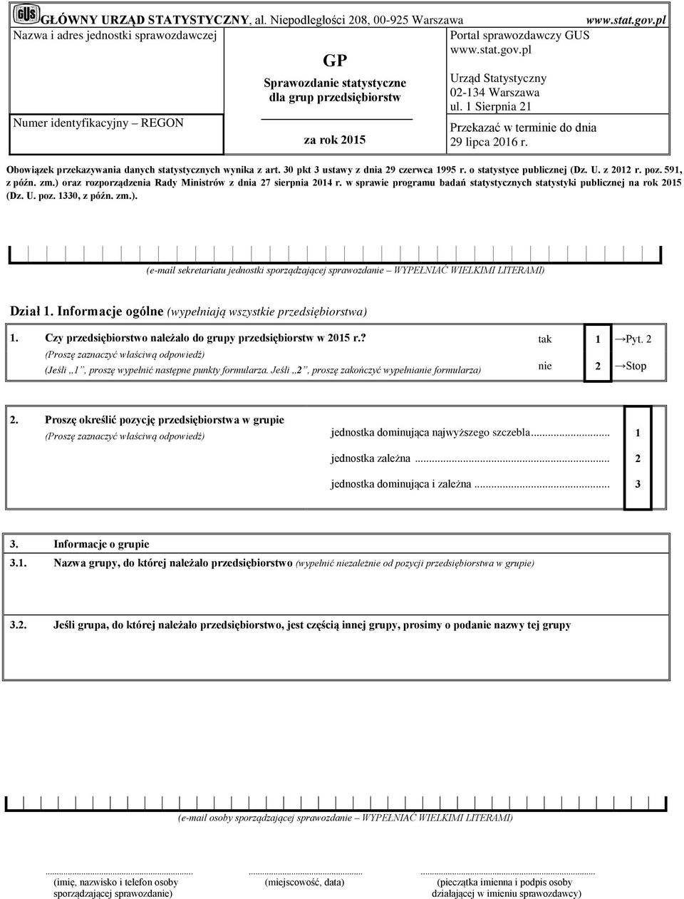 pl Numer identyfikacyjny REGON GP Sprawozdanie statystyczne dla grup przedsiębiorstw za rok 2015 Urząd Statystyczny 02-134 Warszawa ul. 1 Sierpnia 21 Przekazać w terminie do dnia 29 lipca 2016 r.