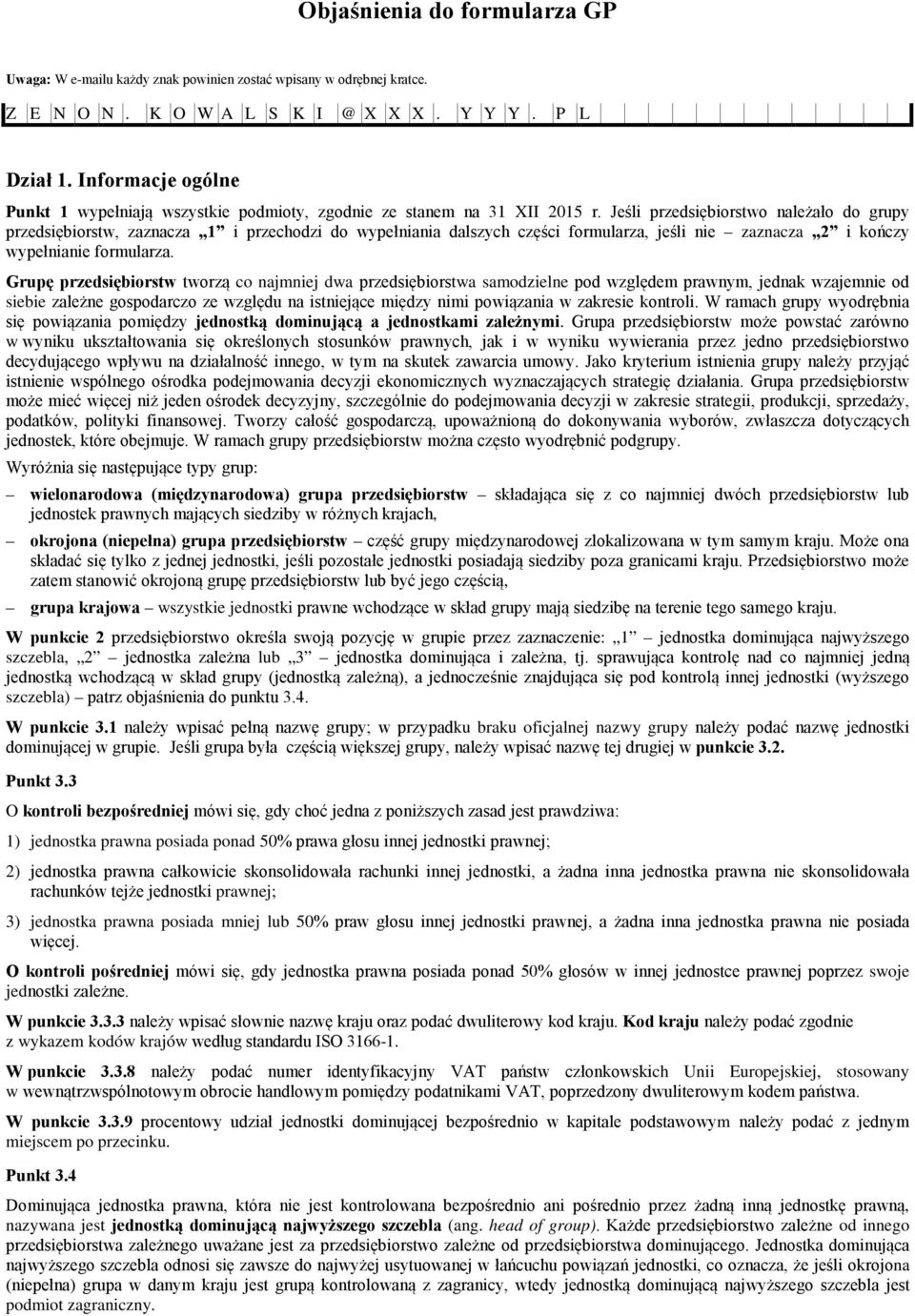 Jeśli przedsiębiorstwo należało do grupy przedsiębiorstw, zaznacza 1 i przechodzi do wypełniania dalszych części formularza, jeśli nie zaznacza 2 i kończy wypełnianie formularza.