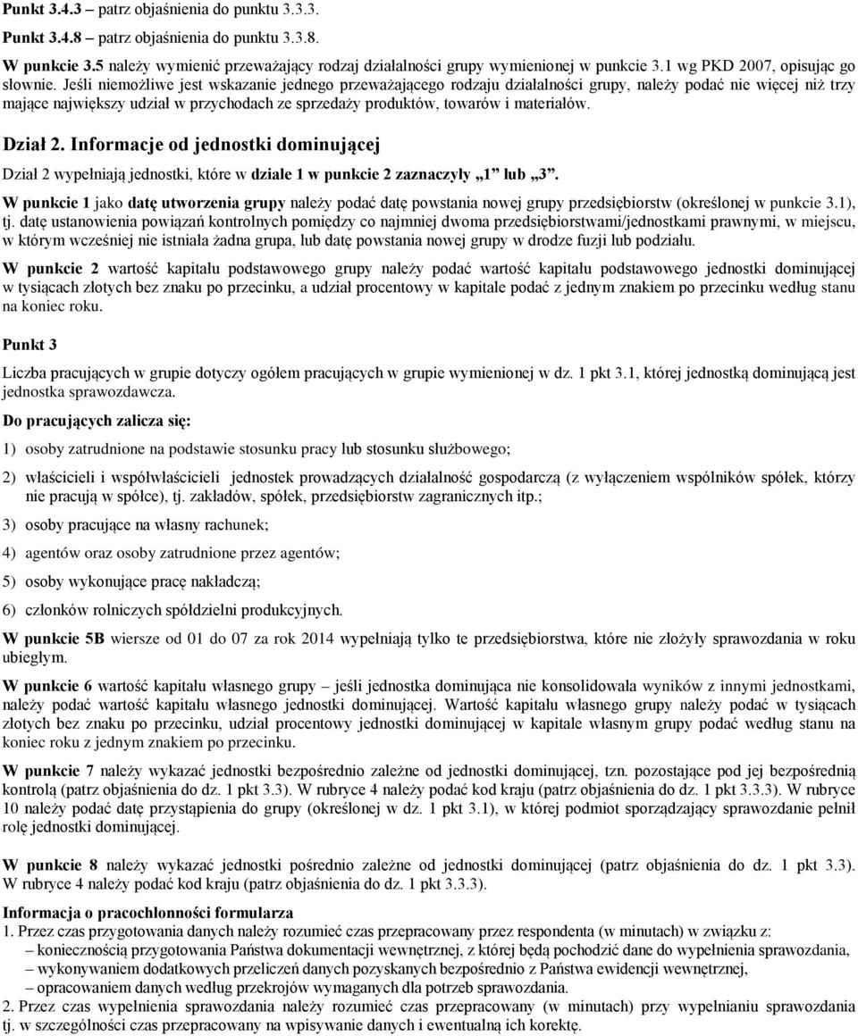 Jeśli niemożliwe jest wskazanie jednego przeważającego rodzaju działalności grupy, należy podać nie więcej niż trzy mające największy udział w przychodach ze sprzedaży produktów, towarów i materiałów.