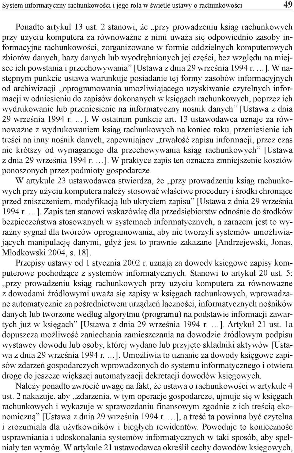 zbiorów danych, bazy danych lub wyodrębnionych jej części, bez względu na miejsce ich powstania i przechowywania [Ustawa z dnia 29 września 1994 r. ].