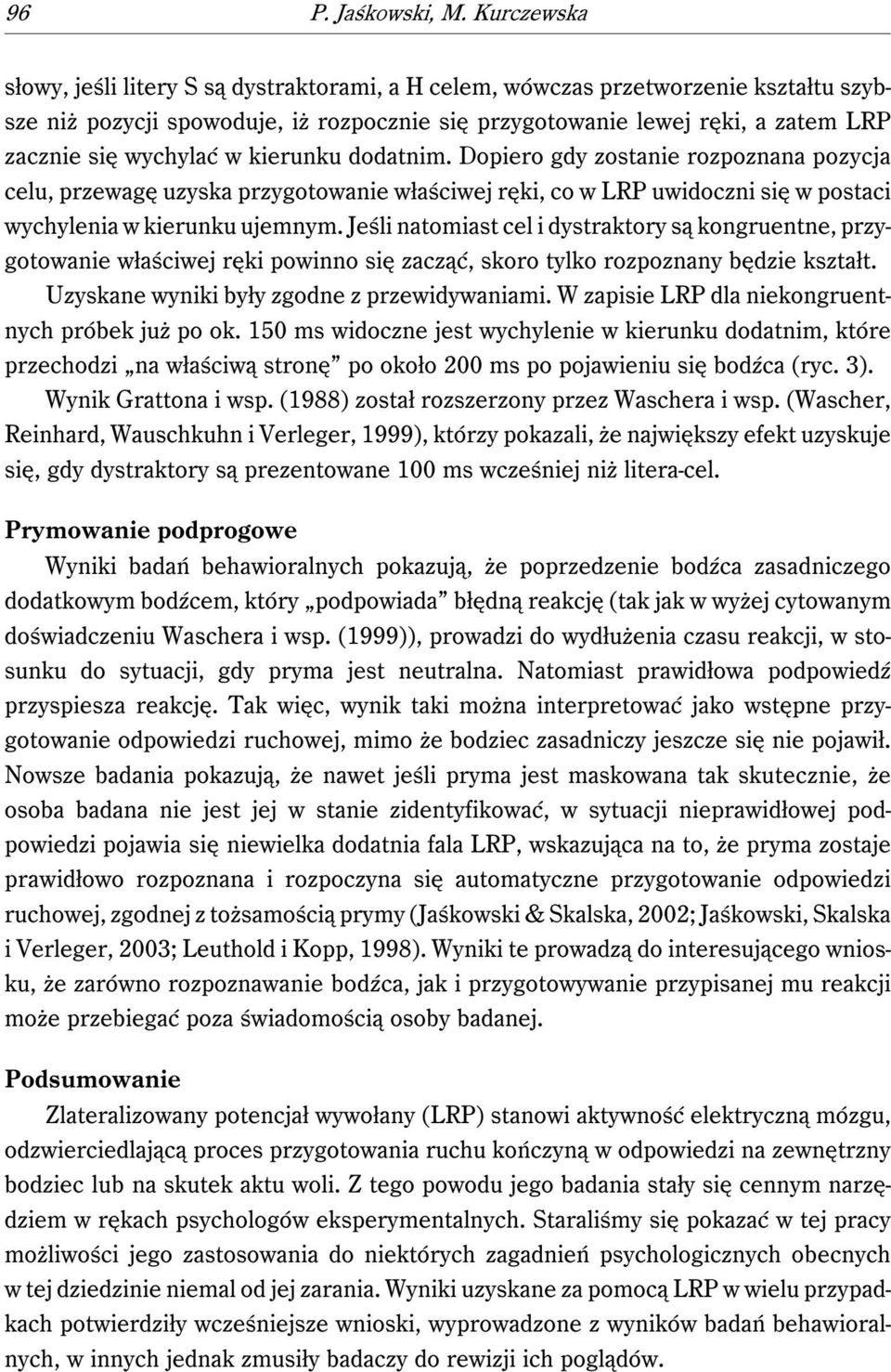 wychylać w kierunku dodatnim. Dopiero gdy zostanie rozpoznana pozycja celu, przewagę uzyska przygotowanie właściwej ręki, co w LRP uwidoczni się w postaci wychylenia w kierunku ujemnym.