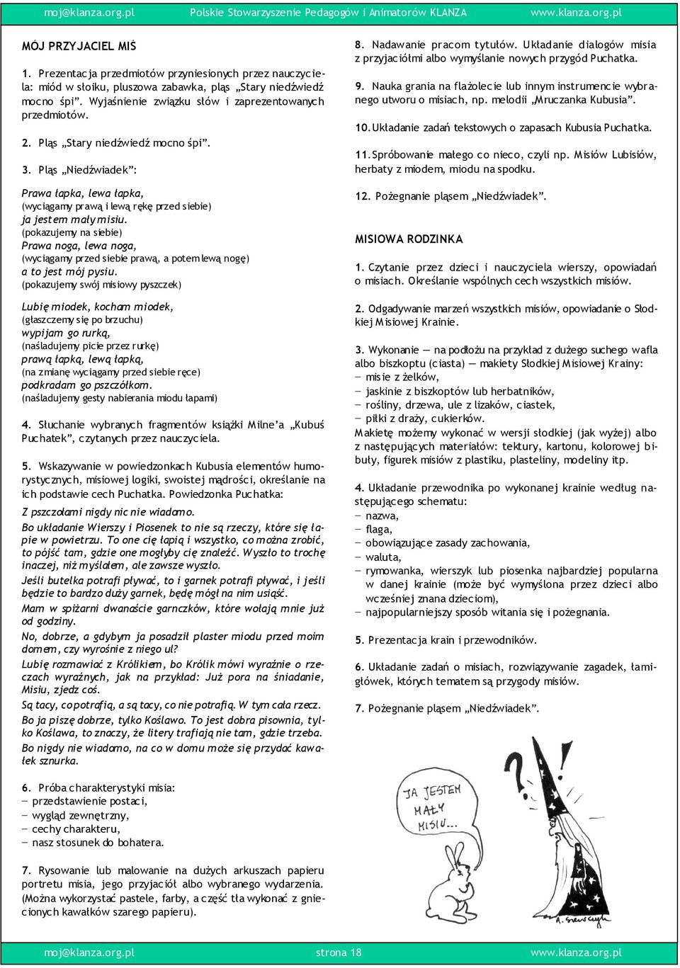 Pląs Stary niedźwiedź mocno śpi. 3. Pląs Niedźwiadek : 8. Nadawanie pracom tytułów. Układanie dialogów misia z przyjaciółmi albo wymyślanie nowych przygód Puchatka. 9.