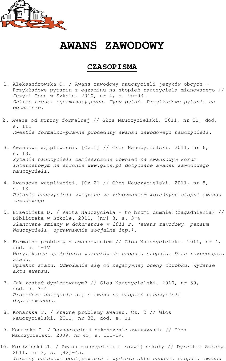 3. Awansowe wątpliwości. [Cz.1] // Głos Nauczycielski. 2011, nr 6, s. 13. Pytania nauczycieli zamieszczone również na Awansowym Forum Internetowym na stronie www.glos.