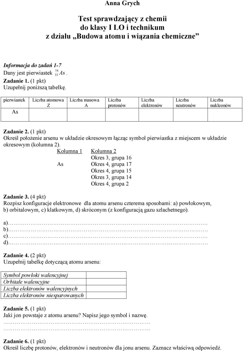 ( pkt) Określ położenie arsenu w układzie okresowym łącząc symbol pierwiastka z miejscem w układzie okresowym (kolumna ).