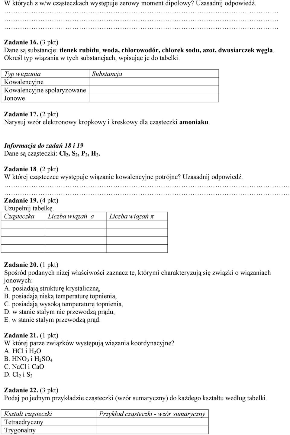 ( pkt) Narysuj wzór elektronowy kropkowy i kreskowy dla cząsteczki amoniaku. Informacja do zadań 8 i 9 Dane są cząsteczki: Cl, S, P, H. Zadanie 8.