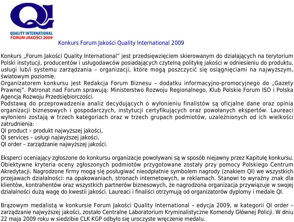 Organizatorem konkursu jest Redakcja Forum Biznesu dodatku informacyjno-promocyjnego do Gazety Prawnej.