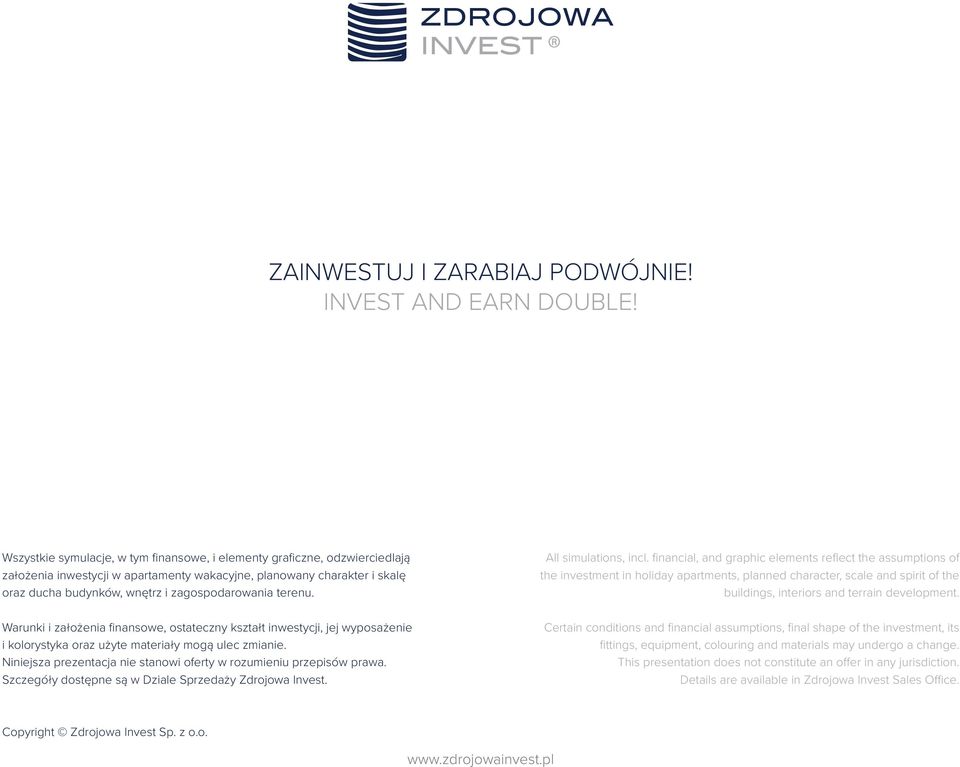 terenu. Warunki i założenia finansowe, ostateczny kształt inwestycji, jej wyposażenie i kolorystyka oraz użyte materiały mogą ulec zmianie.