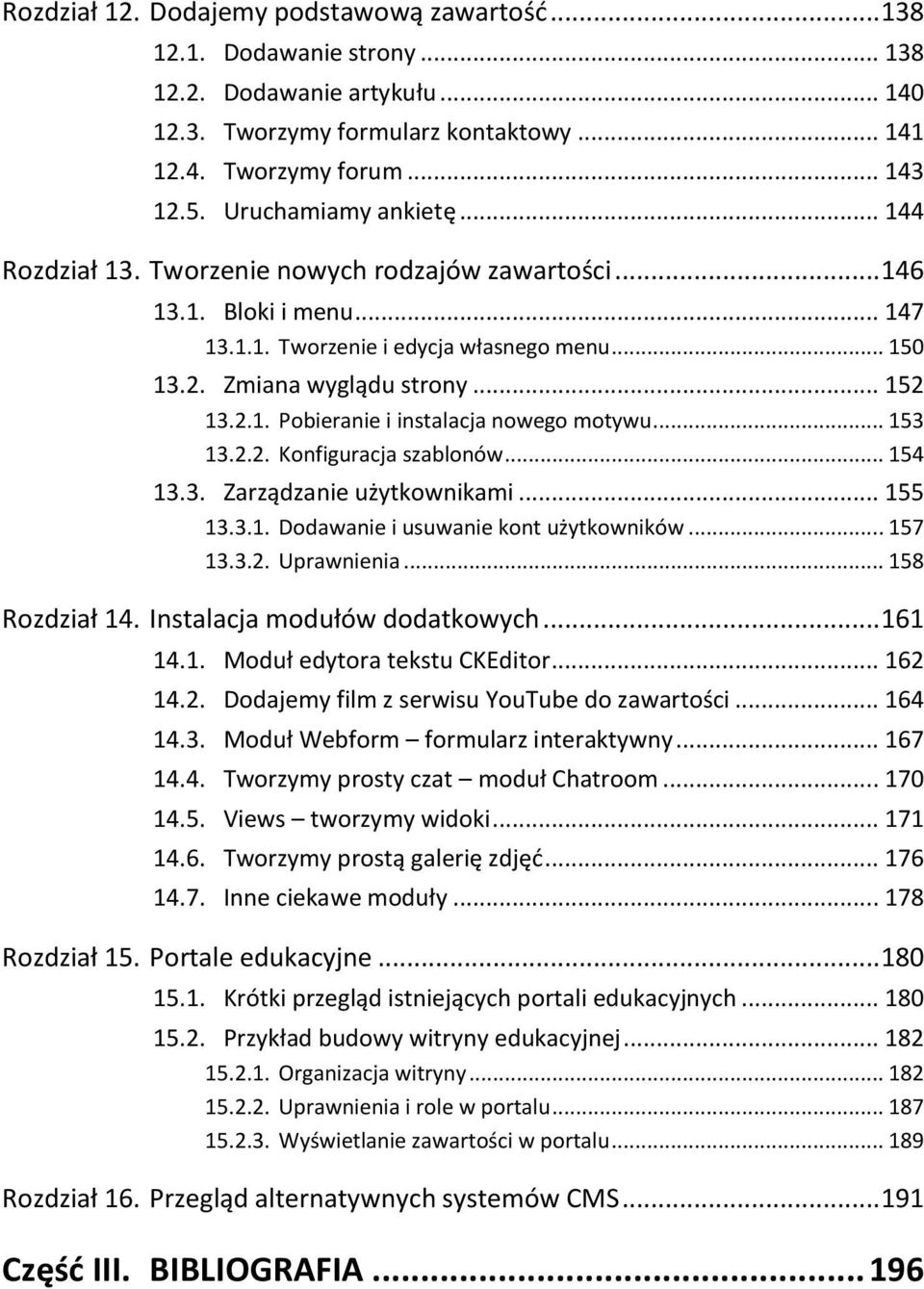 .. 153 13.2.2. Konfiguracja szablonów... 154 13.3. Zarządzanie użytkownikami... 155 13.3.1. Dodawanie i usuwanie kont użytkowników... 157 13.3.2. Uprawnienia... 158 Rozdział 14.