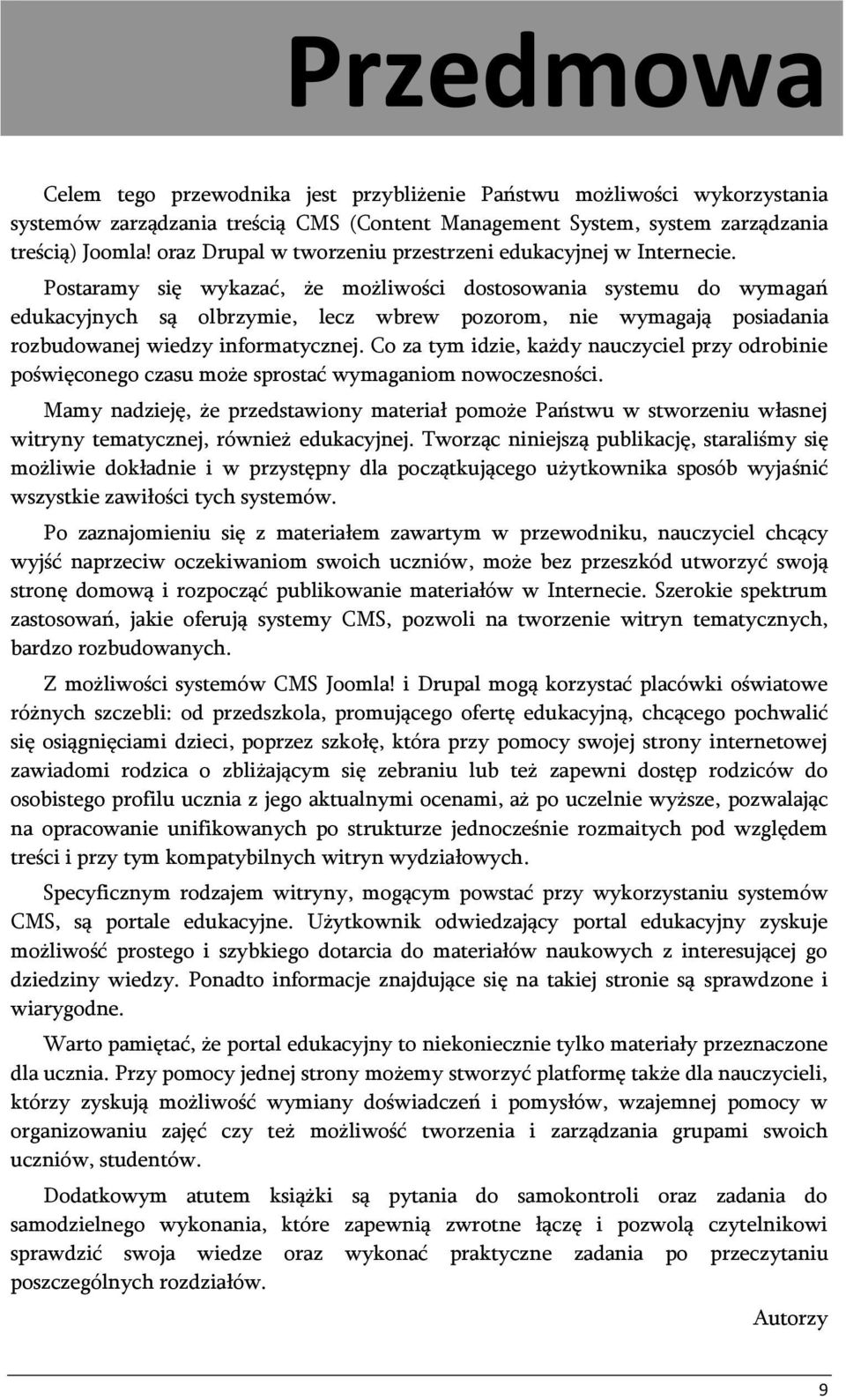 Postaramy się wykazać, że możliwości dostosowania systemu do wymagań edukacyjnych są olbrzymie, lecz wbrew pozorom, nie wymagają posiadania rozbudowanej wiedzy informatycznej.