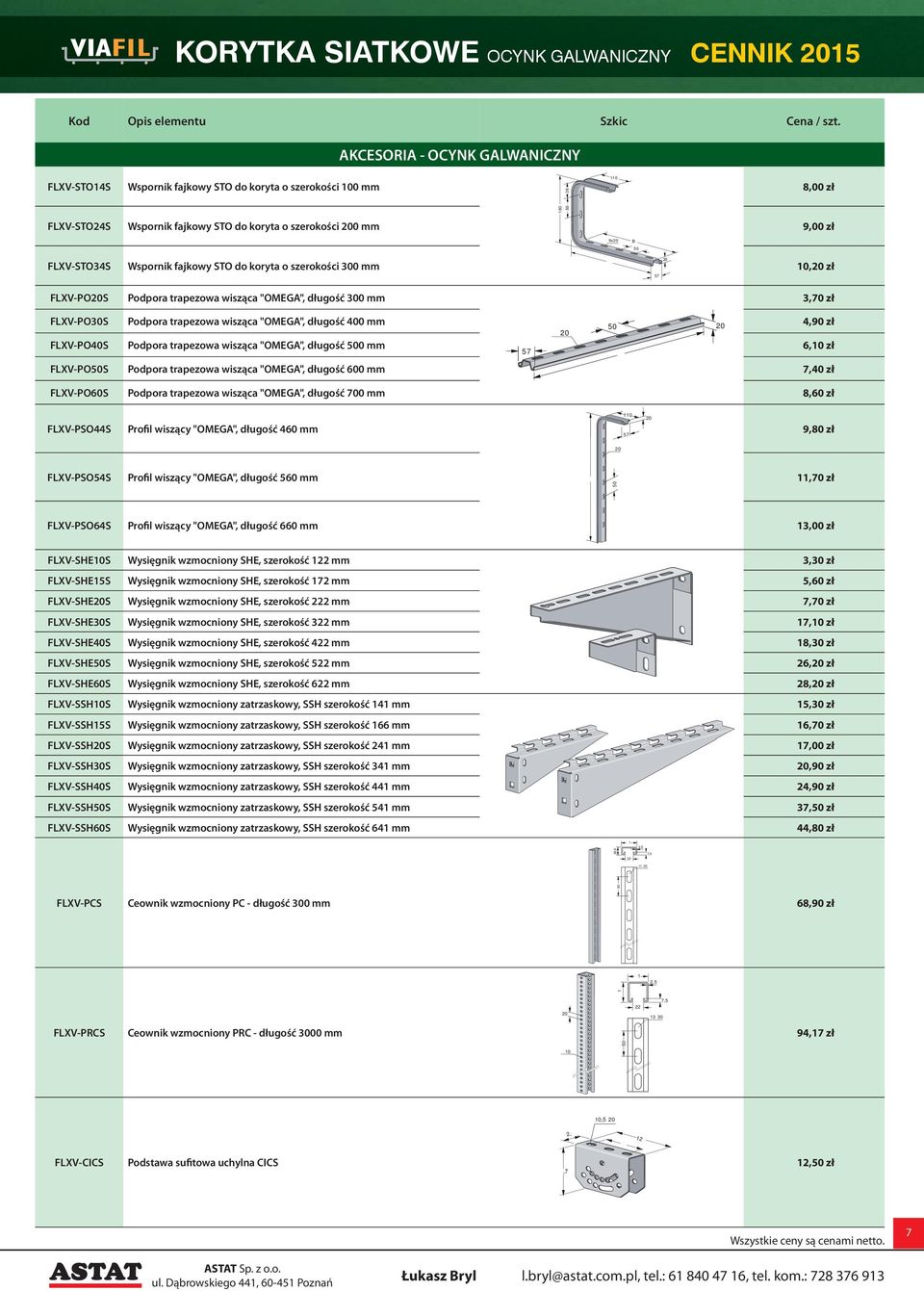 zł FLXV-PO30S Podpora trapezowa wisząca "OMEGA", długość 400 mm 4,90 zł FLXV-PO40S Podpora trapezowa wisząca "OMEGA", długość 0 mm 6,10 zł FLXV-POS Podpora trapezowa wisząca "OMEGA", długość 600 mm