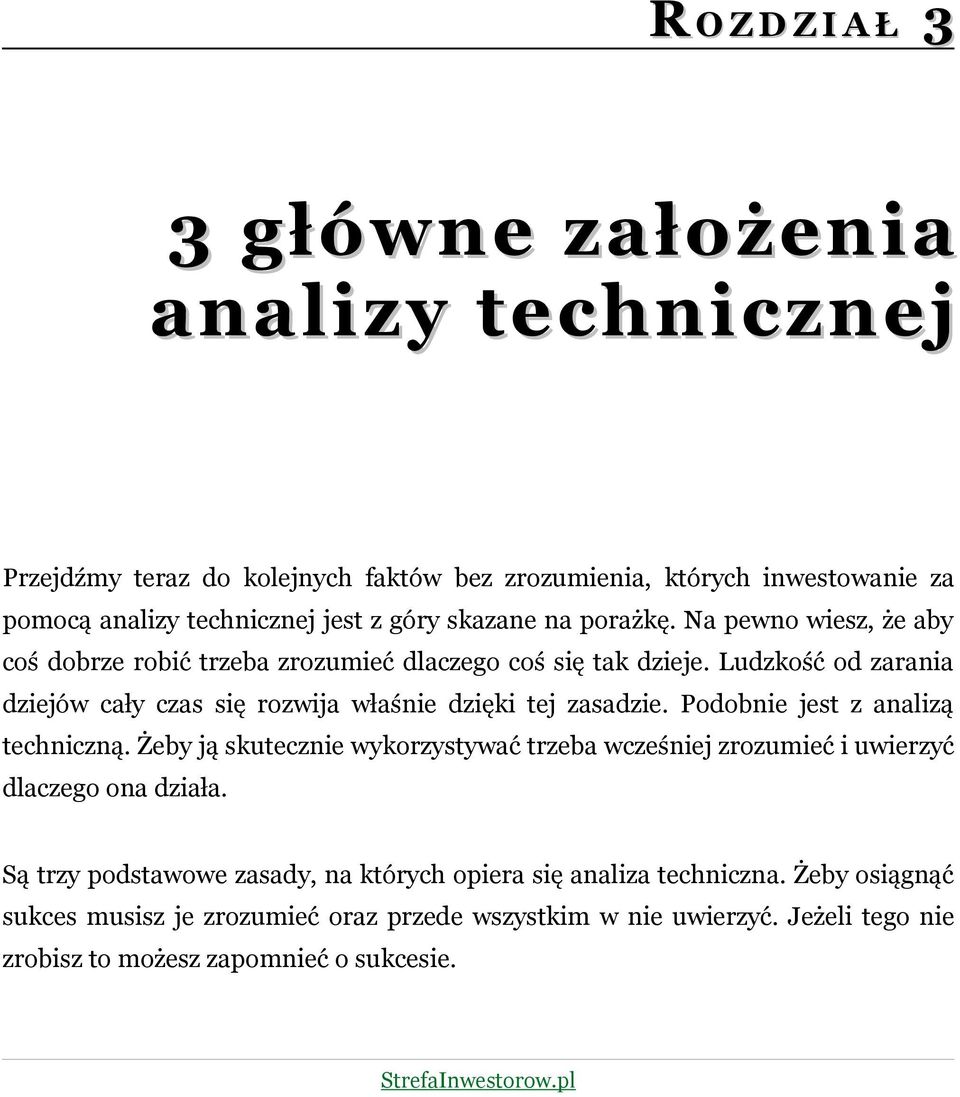 Ludzkość od zarania dziejów cały czas się rozwija właśnie dzięki tej zasadzie. Podobnie jest z analizą techniczną.