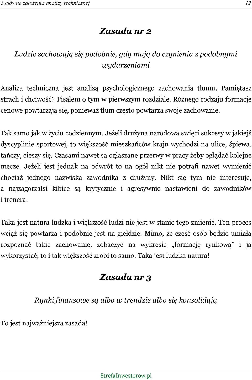 Jeżeli drużyna narodowa święci sukcesy w jakiejś dyscyplinie sportowej, to większość mieszkańców kraju wychodzi na ulice, śpiewa, tańczy, cieszy się.