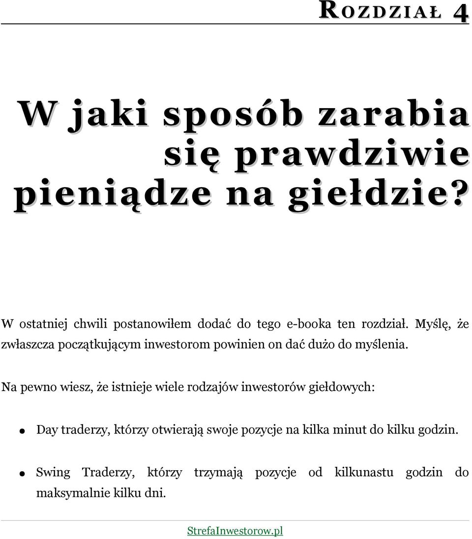 Myślę, że zwłaszcza początkującym inwestorom powinien on dać dużo do myślenia.