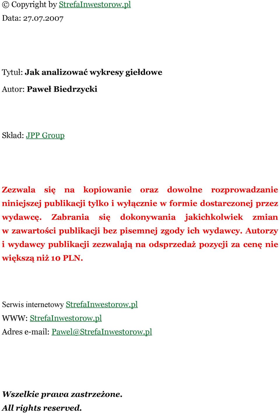 rozprowadzanie niniejszej publikacji tylko i wyłącznie w formie dostarczonej przez wydawcę.