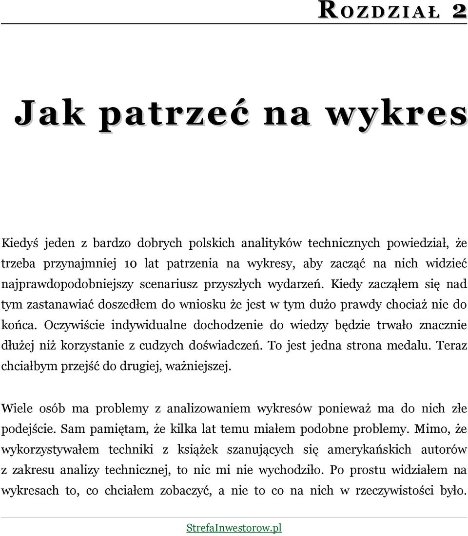 Oczywiście indywidualne dochodzenie do wiedzy będzie trwało znacznie dłużej niż korzystanie z cudzych doświadczeń. To jest jedna strona medalu. Teraz chciałbym przejść do drugiej, ważniejszej.