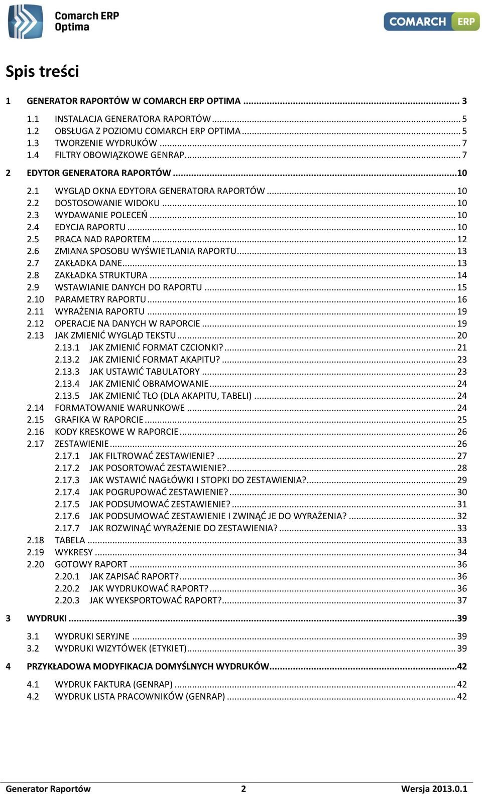 .. 12 2.6 ZMIANA SPOSOBU WYŚWIETLANIA RAPORTU... 13 2.7 ZAKŁADKA DANE... 13 2.8 ZAKŁADKA STRUKTURA... 14 2.9 WSTAWIANIE DANYCH DO RAPORTU... 15 2.10 PARAMETRY RAPORTU... 16 2.11 WYRAŻENIA RAPORTU.