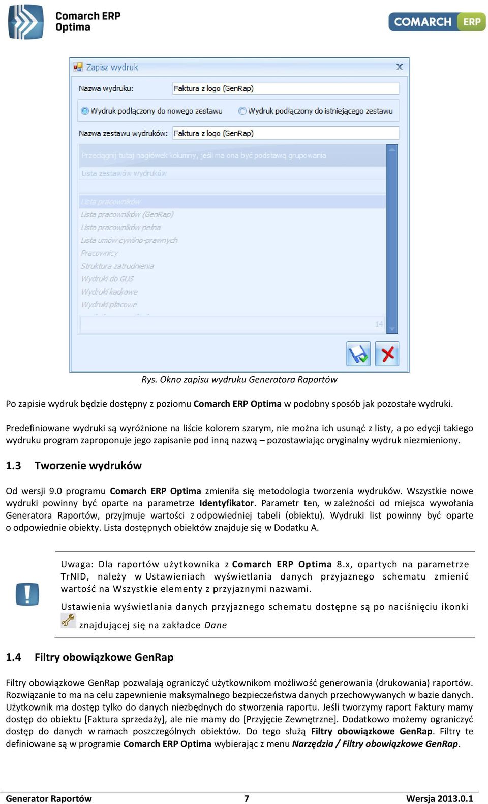 wydruk niezmieniony. 1.3 Tworzenie wydruków Od wersji 9.0 programu Comarch ERP Optima zmieniła się metodologia tworzenia wydruków.